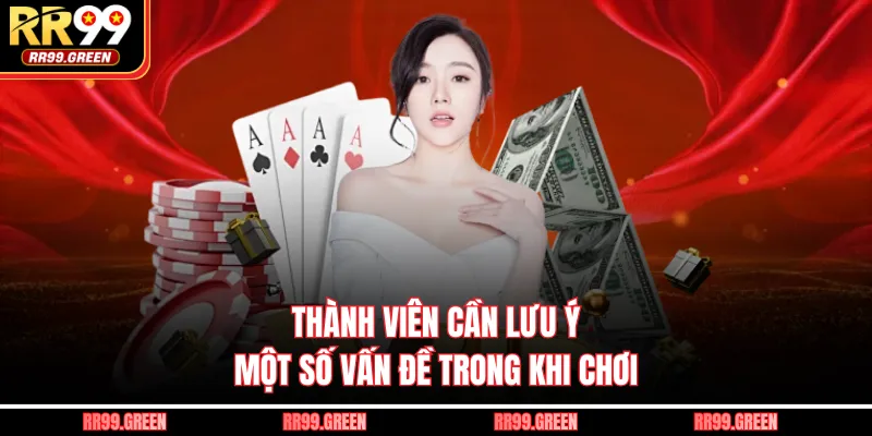 Thành viên cần lưu ý một số vấn đề trong khi chơi