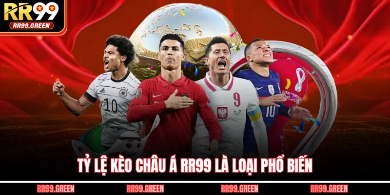 Tỷ lệ kèo châu Á RR99 là loại phổ biến